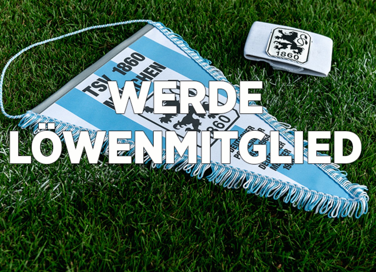 Im Hintergrund Wimpel des TSV 1860; im Vordergrund Schriftzug "Werde Löwenmitglied" 