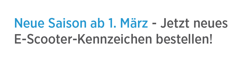 Neue Saison ab 1. März. Jetzt neues E-Scooter-Kennzeichen bestellen.